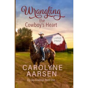 Aarsen, Carolyne Wrangling the Cowboy's Heart Large Print: Sweet and Clean Christian Romance (Big Sky Cowboys) Aarsen, Carolyne Wrangling the Cowboy's Heart Large Print: Sweet and Clean Christian Romance (Big Sky Cowboys)