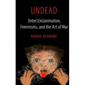 Redrobe, Karen Undead: (Inter)(in)animation, Feminisms, and the Art of War: 9 (Feminist Media Histories) Redrobe, Karen Undead: (Inter)(in)animation, Feminisms, and the Art of War: 9 (Feminist Media Histories)