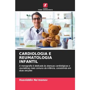 No'monov, Husniddin CARDIOLOGIA E REUMATOLOGIA INFANTIL: A monografia é dedicada às doenças cardiológicas e reumáticas mais comuns da infância, consistindo em duas secções No'monov, Husniddin CARDIOLOGIA E REUMATOLOGIA INFANTIL: A monografia é dedicada às doenças cardiológicas e reumáticas mais comuns da infância, consistindo em duas secções