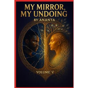 X, Ananta My Mirror, My Undoing (The Awakening Series The Complete Collection) X, Ananta My Mirror, My Undoing (The Awakening Series The Complete Collection)