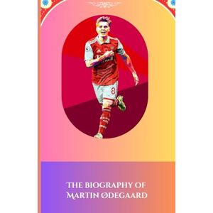 Jackson The biography of Martin Ødegaard: The Making of a Champion: Martin Ødegaard's Inspiring Story Jackson The biography of Martin Ødegaard: The Making of a Champion: Martin Ødegaard's Inspiring Story