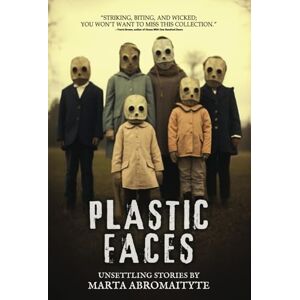 Abromaityte, Marta Plastic Faces: A Disturbing Collection of Horror and Supernatural Short Stories (The NoSleep Vault: Nightmares Gone Viral) Abromaityte, Marta Plastic Faces: A Disturbing Collection of Horror and Supernatural Short Stories (The NoSleep Vault: Nightmares Gone Viral)