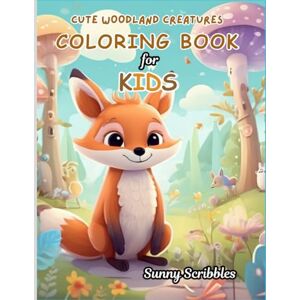 Scribbles, Sunny Cute Woodland Creatures Coloring Book for Kids: Adorable Forest Friends to Color for Fun and Relaxation Includes Foxes, Owls, Bunnies, Deer, and More Ages 4–10 Scribbles, Sunny Cute Woodland Creatures Coloring Book for Kids: Adorable Forest Friends to Color for Fun and Relaxation Includes Foxes, Owls, Bunnies, Deer, and More Ages 4–10