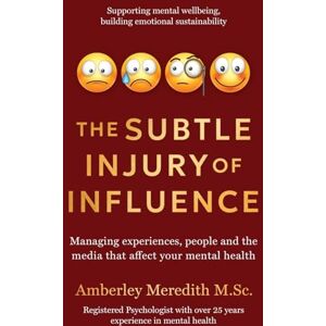 Meredith M.Sc., Ms Amberley The Subtle Injury of Influence: Managing experiences, people and the media that affect your mental health (The Adaptable Sustainable Psychology Collection) Meredith M.Sc., Ms Amberley The Subtle Injury of Influence: Managing experiences, people and the media that affect your mental health (The Adaptable Sustainable Psychology Collection)