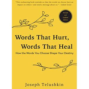 Telushkin, Joseph Words That Hurt, Words That Heal, Revised Edition: How the Words You Choose Shape Your Destiny Telushkin, Joseph Words That Hurt, Words That Heal, Revised Edition: How the Words You Choose Shape Your Destiny