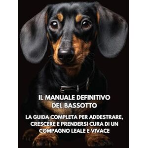 Books, Inkspire Il Manuale Definitivo del Bassotto: La Guida Completa per Addestrare, Crescere e Prendersi Cura di un Compagno Leale e Vivace Books, Inkspire Il Manuale Definitivo del Bassotto: La Guida Completa per Addestrare, Crescere e Prendersi Cura di un Compagno Leale e Vivace