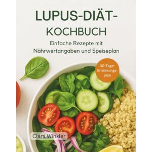 Winkler, Clara LUPUS-DIÄT-KOCHBUCH: Einfache Rezepte mit Nährwertangaben und Speiseplan Winkler, Clara LUPUS-DIÄT-KOCHBUCH: Einfache Rezepte mit Nährwertangaben und Speiseplan