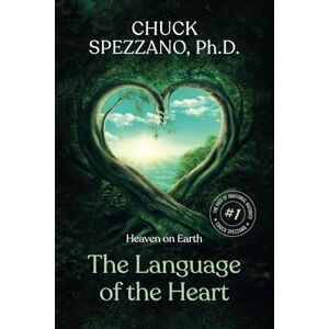 Spezzano, Dr. Chuck Heaven on Earth -The Language of the Heart –: The Path of Emotional Maturity Volume I Spezzano, Dr. Chuck Heaven on Earth -The Language of the Heart –: The Path of Emotional Maturity Volume I