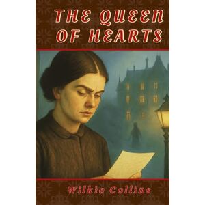 Collins, Wilkie The Queen of Hearts (Illustrated): Victorian Tales Told by Firelight in a Lonely Welsh Tower Collins, Wilkie The Queen of Hearts (Illustrated): Victorian Tales Told by Firelight in a Lonely Welsh Tower