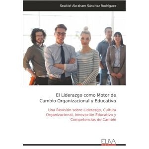 Sánchez Rodríguez, Sealtiel Abraham El Liderazgo como Motor de Cambio Organizacional y Educativo: Una Revisión sobre Liderazgo, Cultura Organizacional, Innovación Educativa y Competencias de Cambio Sánchez Rodríguez, Sealtiel Abraham El Liderazgo como Motor de Cambio Organizacional y Educativo: Una Revisión sobre Liderazgo, Cultura Organizacional, Innovación Educativa y Competencias de Cambio