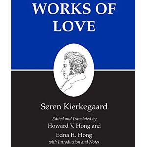 Kierkegaard, Søren Kierkegaard`s Writings, XVI, Volume 16 – Works of Love Kierkegaard, Søren Kierkegaard`s Writings, XVI, Volume 16 – Works of Love