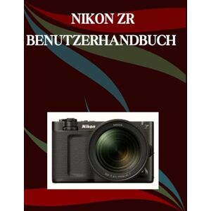 Morley, Jade Nikon ZR Benutzerhandbuch: Eine Schritt-für-Schritt-Anleitung für Anfänger und Senioren mit wichtigen Kamerafunktionen, kreativen Techniken, Tipps, Tricks und mühelosen Videografie-Fähigkeiten Morley, Jade Nikon ZR Benutzerhandbuch: Eine Schritt-für-Schritt-Anleitung für Anfänger und Senioren mit wichtigen Kamerafunktionen, kreativen Techniken, Tipps, Tricks und mühelosen Videografie-Fähigkeiten