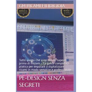 Filidigioia, gm ricami PE-Design senza segreti: Tutto quello che avrei voluto sapere prima di iniziare – La guida completa e pratica per imparare a digitalizzare ricami in modo semplice e professionale Filidigioia, gm ricami PE-Design senza segreti: Tutto quello che avrei voluto sapere prima di iniziare – La guida completa e pratica per imparare a digitalizzare ricami in modo semplice e professionale