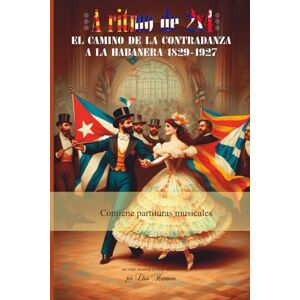 Havanero, sr Lluis El camino de la contradanza a la habanera 1829-1927: Un viaje musical a ritmo de 2 x 4 Havanero, sr Lluis El camino de la contradanza a la habanera 1829-1927: Un viaje musical a ritmo de 2 x 4