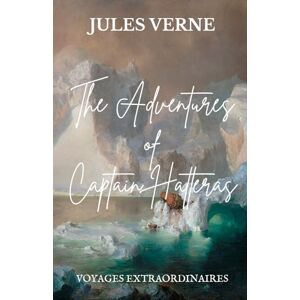 Verne, Jules Gabriel The Adventures of Captain Hatteras: With Illustrations by Édouard Riou · Number 2 in the Voyages Extraordinaires Series Verne, Jules Gabriel The Adventures of Captain Hatteras: With Illustrations by Édouard Riou · Number 2 in the Voyages Extraordinaires Series