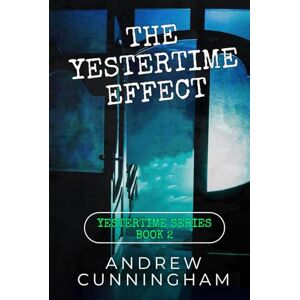 Cunningham, Andrew The Yestertime Effect: A Novel of Time Travel (Yestertime Series) Cunningham, Andrew The Yestertime Effect: A Novel of Time Travel (Yestertime Series)