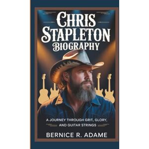 R. Adame, Bernice CHRIS STAPLETON BIOGRAPHY: A Journey Through Grit, Glory, and Guitar Strings. R. Adame, Bernice CHRIS STAPLETON BIOGRAPHY: A Journey Through Grit, Glory, and Guitar Strings.