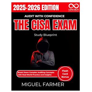 FARMER, MIGUEL Audit with Confidence The CISA Exam Study Blueprint: Break Down Complex Auditing Concepts with Real-World Practice and Insights (CYBERSECURITY STUDY GUIDES MASTER SERIES) FARMER, MIGUEL Audit with Confidence The CISA Exam Study Blueprint: Break Down Complex Auditing Concepts with Real-World Practice and Insights (CYBERSECURITY STUDY GUIDES MASTER SERIES)