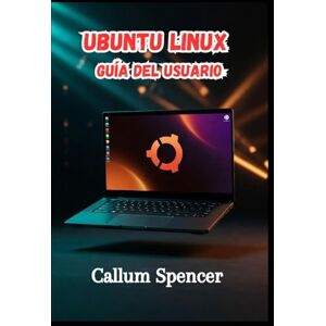 Spencer, Callum Ubuntu Linux Guía del usuario 2026 Spencer, Callum Ubuntu Linux Guía del usuario 2026