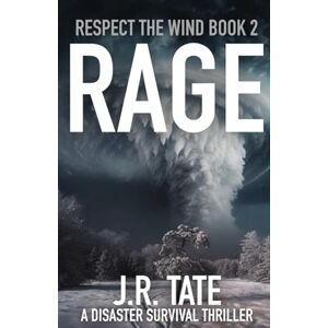 Tate, J.R. Rage A Natural Disaster Thriller (Respect the Wind Series Book 2) Tate, J.R. Rage A Natural Disaster Thriller (Respect the Wind Series Book 2)