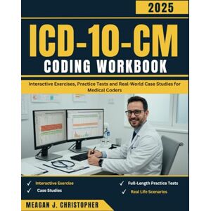 Christopher, Meagan J. ICD-10-CM CODING WORKBOOK: Interactive Exercises, Practice Tests and Real-World Case Studies for Medical Coders Christopher, Meagan J. ICD-10-CM CODING WORKBOOK: Interactive Exercises, Practice Tests and Real-World Case Studies for Medical Coders