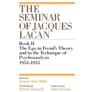 Lacan, Jacques The Ego in Freud's Theory and in the Technique of Psychoanalysis, 1954-1955 (Book II) (The Seminar of Jacques Lacan): 02 (Seminar of Jacques Lacan (Paperback)) Lacan, Jacques The Ego in Freud's Theory and in the Technique of Psychoanalysis, 1954-1955 (Book II) (The Seminar of Jacques Lacan): 02 (Seminar of Jacques Lacan (Paperback))