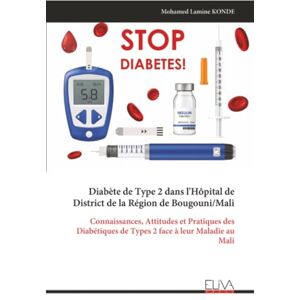 KONDE, Mohamed Lamine Diabète de Type 2 dans l'Hôpital de District de la Région de Bougouni/Mali: Connaissances, Attitudes et Pratiques des Diabétiques de Types 2 face à leur Maladie au Mali KONDE, Mohamed Lamine Diabète de Type 2 dans l'Hôpital de District de la Région de Bougouni/Mali: Connaissances, Attitudes et Pratiques des Diabétiques de Types 2 face à leur Maladie au Mali