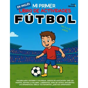 Abroad, Feel Mi Primer Libro de Actividades en Inglés: Fútbol – Páginas para colorear, laberintos, conecta-puntos, juegos de asociación, palabras y busca ... Perfecto para Nativos y Estudiantes de Ingle) Abroad, Feel Mi Primer Libro de Actividades en Inglés: Fútbol – Páginas para colorear, laberintos, conecta-puntos, juegos de asociación, palabras y busca ... Perfecto para Nativos y Estudiantes de Ingle)