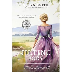 Smith, K. Lyn Jilting Jory: A Sweet Regency Romance: 1 (Hearts of Cornwall) Smith, K. Lyn Jilting Jory: A Sweet Regency Romance: 1 (Hearts of Cornwall)