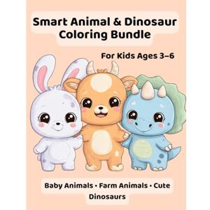 Kompan, Alina Smart Animal & Dinosaur Coloring Bundle (Baby Animals • Farm Animals • Cute Dinosaurs): For Kids Ages 3–6 Kompan, Alina Smart Animal & Dinosaur Coloring Bundle (Baby Animals • Farm Animals • Cute Dinosaurs): For Kids Ages 3–6