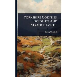 Yorkshire Oddities, Incidents And Strange Events Yorkshire Oddities, Incidents And Strange Events
