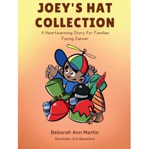 Martin, Deborah Ann Joey's Hat Collection: A Heartwarming Story for Families Facing Cancer (Children's Book) Martin, Deborah Ann Joey's Hat Collection: A Heartwarming Story for Families Facing Cancer (Children's Book)