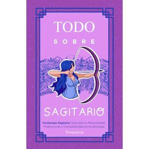 Fátima García, Timanima TODO SOBRE SAGITARIO: Horóscopo Sagitario: Guía Completa de Astrología, Predicciones, Personalidad y Compatibilidad Amorosa Fátima García, Timanima TODO SOBRE SAGITARIO: Horóscopo Sagitario: Guía Completa de Astrología, Predicciones, Personalidad y Compatibilidad Amorosa