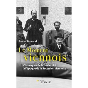 Morand, Pascal Le Moment viennois: Chroniques de la modernité à l'époque de la Sécession viennoise Morand, Pascal Le Moment viennois: Chroniques de la modernité à l'époque de la Sécession viennoise