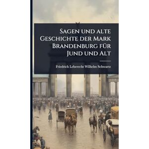 Sagen und alte Geschichte der Mark Brandenburg fÃ1/4r Jund und Alt Sagen und alte Geschichte der Mark Brandenburg fÃ1/4r Jund und Alt