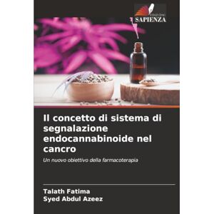Fatima, Talath Il concetto di sistema di segnalazione endocannabinoide nel cancro: Un nuovo obiettivo della farmacoterapia Fatima, Talath Il concetto di sistema di segnalazione endocannabinoide nel cancro: Un nuovo obiettivo della farmacoterapia
