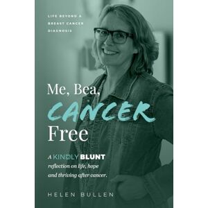 Bullen, Helen Me, Bea, Cancer Free: A Kindly Blunt reflection on life, hope and thriving after cancer (Agnes, Bea, Cancer and Me – The Series) Bullen, Helen Me, Bea, Cancer Free: A Kindly Blunt reflection on life, hope and thriving after cancer (Agnes, Bea, Cancer and Me – The Series)