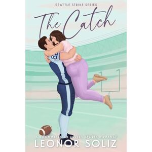 Soliz, Leonor The Catch: A Roommates to Lovers Sports Romance: 2 (The Seattle Strike) Soliz, Leonor The Catch: A Roommates to Lovers Sports Romance: 2 (The Seattle Strike)