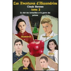 Baranes, Claude LES AVENTURES D'ALEXANDRINE: Tome 2 Le club des invincibles et la guerre des potions Baranes, Claude LES AVENTURES D'ALEXANDRINE: Tome 2 Le club des invincibles et la guerre des potions