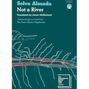 Selva Almada Not A River: Shortlisted for the International Booker Prize 2024 Selva Almada Not A River: Shortlisted for the International Booker Prize 2024