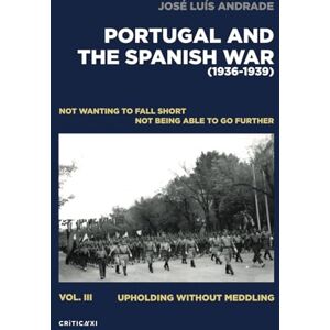 Andrade, José Luís PORTUGAL AND THE SPANISH WAR (1936-1939) Andrade, José Luís PORTUGAL AND THE SPANISH WAR (1936-1939)