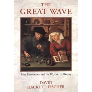 Fischer, David Hackett The Great Wave: Price Revolutions and the Rhythm of History Fischer, David Hackett The Great Wave: Price Revolutions and the Rhythm of History