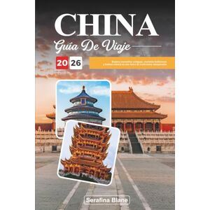 Blane, Serafina GUÍA DE VIAJE CHINA 2026: Explora maravillas antiguas, ciudades bulliciosas y belleza natural en una tierra de tradiciones atemporales Blane, Serafina GUÍA DE VIAJE CHINA 2026: Explora maravillas antiguas, ciudades bulliciosas y belleza natural en una tierra de tradiciones atemporales