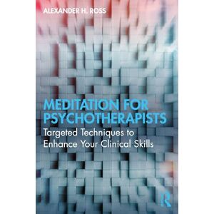 Ross, Alexander H. Meditation for Psychotherapists: Targeted Techniques to Enhance Your Clinical Skills Ross, Alexander H. Meditation for Psychotherapists: Targeted Techniques to Enhance Your Clinical Skills