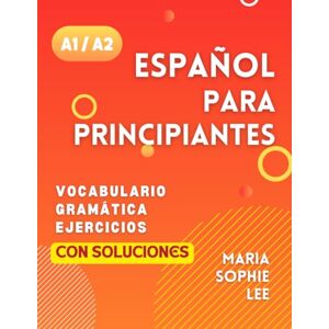 Lee Español Para Principiantes Niveles A1 y A2: Una Guía Completa para Dominar el Español para Principiantes con Lecciones Fáciles de Seguir, Ejercicios ... Detalladas y mucho más por descubrir Lee Español Para Principiantes Niveles A1 y A2: Una Guía Completa para Dominar el Español para Principiantes con Lecciones Fáciles de Seguir, Ejercicios ... Detalladas y mucho más por descubrir