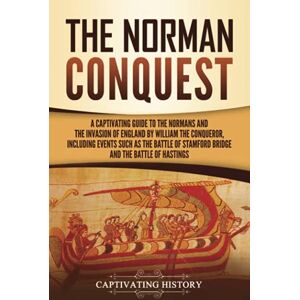 History, Captivating The Norman Conquest: A Captivating Guide to the Normans and the Invasion of England by William the Conqueror, Including Events Such as the Battle of ... Battle of Hastings (Exploring England's Past) History, Captivating The Norman Conquest: A Captivating Guide to the Normans and the Invasion of England by William the Conqueror, Including Events Such as the Battle of ... Battle of Hastings (Exploring England's Past)