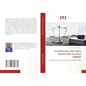 OSSEKE, Givner Kelly Boris Le renouveau des voies d'exécution en droit OHADA: Préface de Docteur Gay Vertu TCHIBINDA KOKA OSSEKE, Givner Kelly Boris Le renouveau des voies d'exécution en droit OHADA: Préface de Docteur Gay Vertu TCHIBINDA KOKA