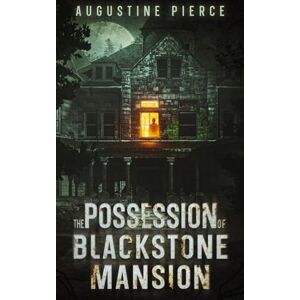 Pierce, Augustine The Possession of Blackstone Mansion: Dark Realm Book 2 Pierce, Augustine The Possession of Blackstone Mansion: Dark Realm Book 2