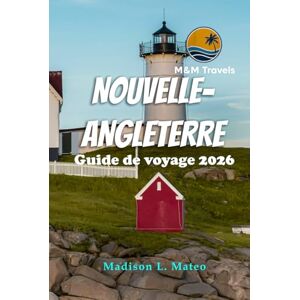 Mateo, Madison L. NOUVELLE-ANGLETERRE Guide de voyage 2026: À la découverte des monuments, des aventures en plein air et des trésors cachés du nord-est des États-Unis Mateo, Madison L. NOUVELLE-ANGLETERRE Guide de voyage 2026: À la découverte des monuments, des aventures en plein air et des trésors cachés du nord-est des États-Unis