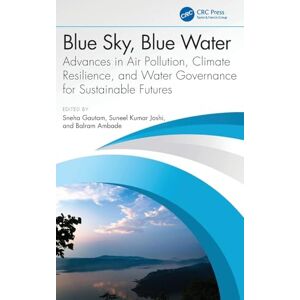 Blue Sky Blue Water: Advances in Air Pollution, Climate Resilience, and Water Governance for Sustainable Futures Blue Sky Blue Water: Advances in Air Pollution, Climate Resilience, and Water Governance for Sustainable Futures